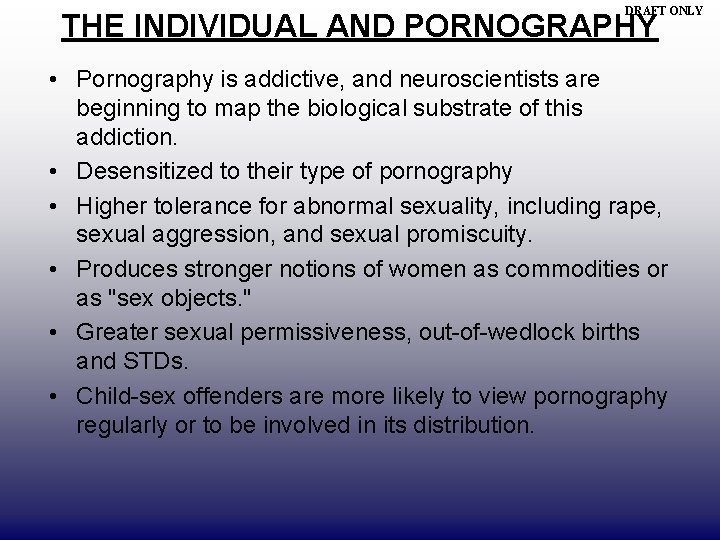 DRAFT ONLY THE INDIVIDUAL AND PORNOGRAPHY • Pornography is addictive, and neuroscientists are beginning