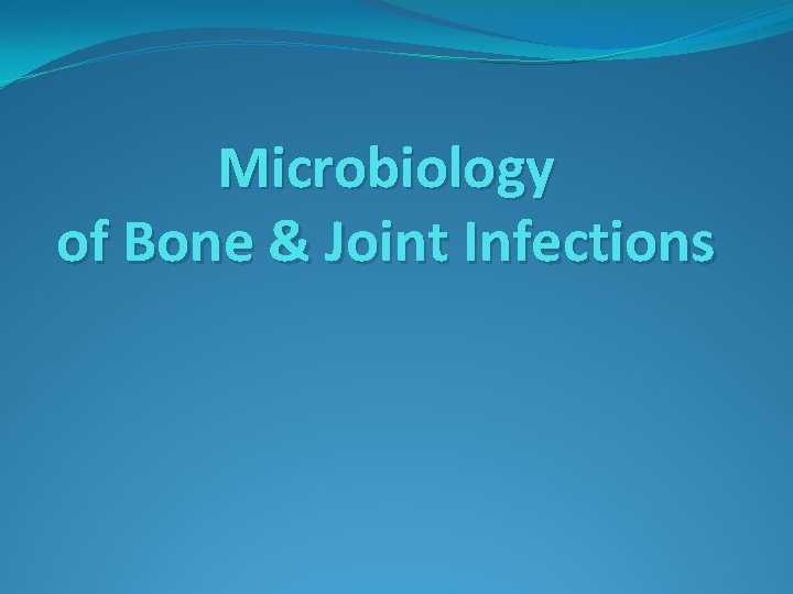 Microbiology of Bone & Joint Infections 