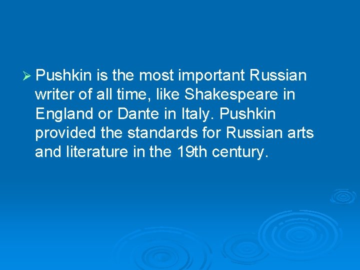 Ø Pushkin is the most important Russian writer of all time, like Shakespeare in