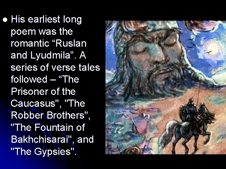 l His earliest long poem was the romantic “Ruslan and Lyudmila”. A series of