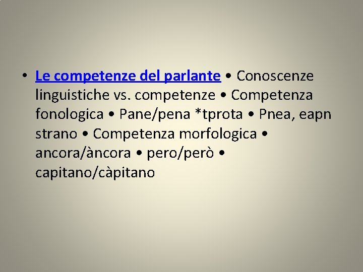 • Le competenze del parlante • Conoscenze linguistiche vs. competenze • Competenza fonologica
