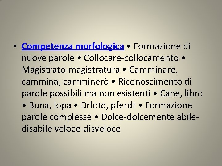  • Competenza morfologica • Formazione di nuove parole • Collocare-collocamento • Magistrato-magistratura •