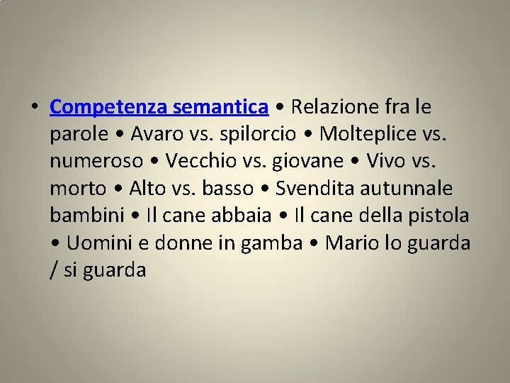  • Competenza semantica • Relazione fra le parole • Avaro vs. spilorcio •