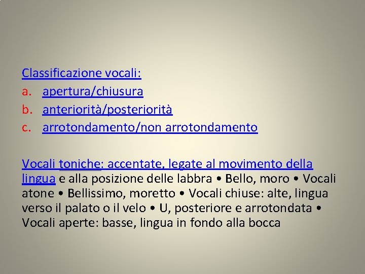 Classificazione vocali: a. apertura/chiusura b. anteriorità/posteriorità c. arrotondamento/non arrotondamento Vocali toniche: toniche accentate, legate