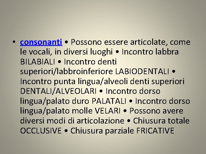  • consonanti • Possono essere articolate, come le vocali, in diversi luoghi •