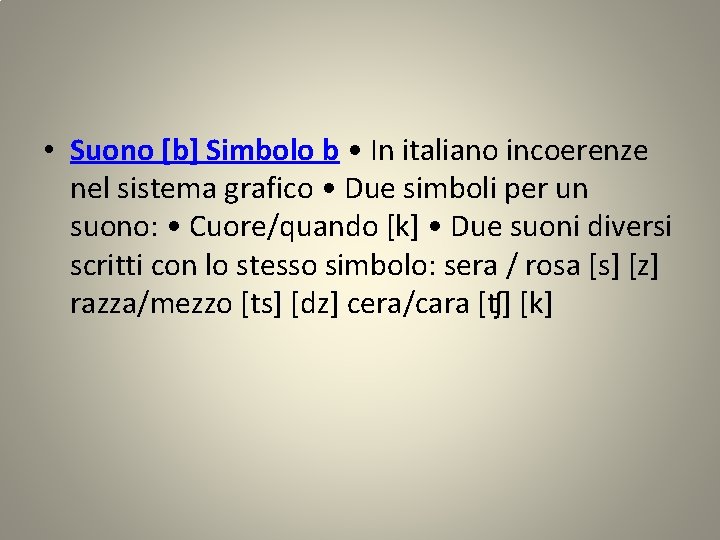  • Suono [b] Simbolo b • In italiano incoerenze nel sistema grafico •