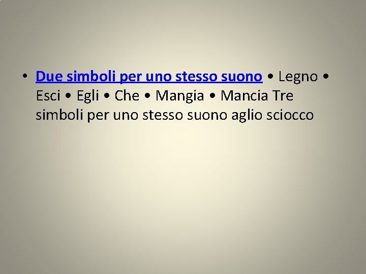  • Due simboli per uno stesso suono • Legno • Esci • Egli