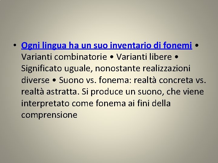  • Ogni lingua ha un suo inventario di fonemi • Varianti combinatorie •