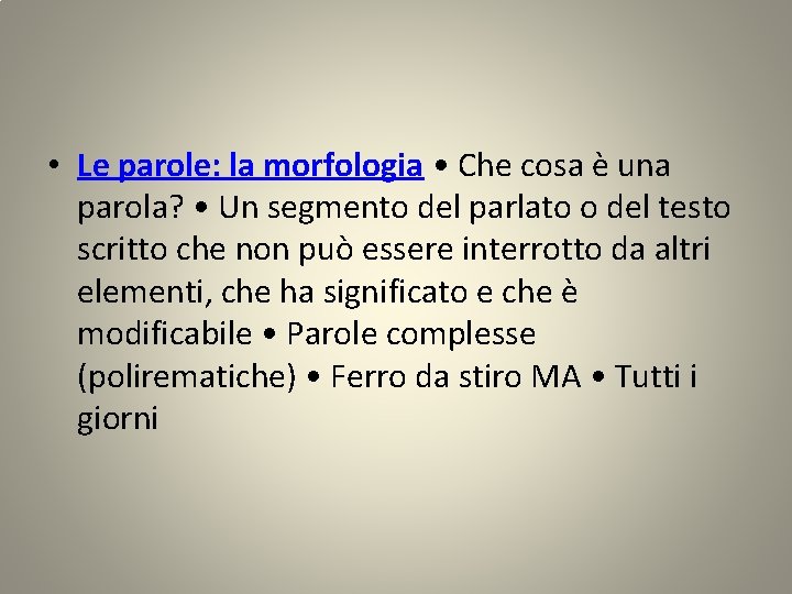  • Le parole: la morfologia • Che cosa è una parola? • Un
