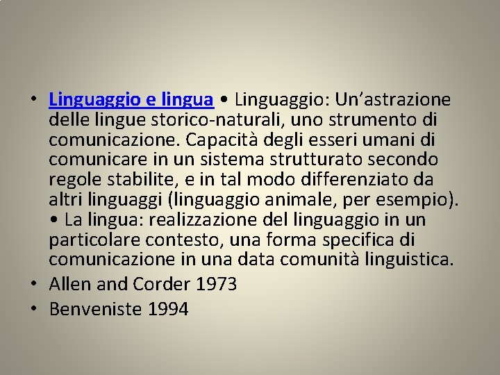  • Linguaggio e lingua • Linguaggio: Un’astrazione delle lingue storico-naturali, uno strumento di