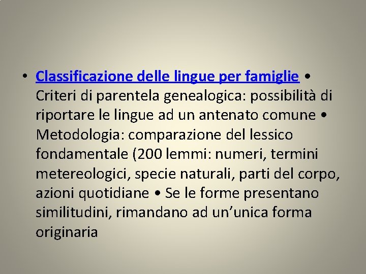  • Classificazione delle lingue per famiglie • Criteri di parentela genealogica: possibilità di