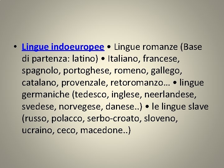  • Lingue indoeuropee • Lingue romanze (Base di partenza: latino) • Italiano, francese,