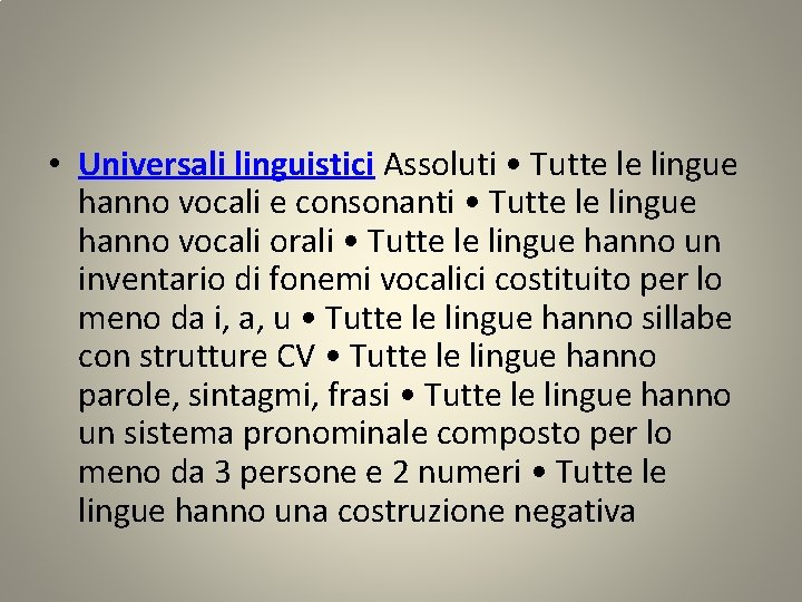  • Universali linguistici Assoluti • Tutte le lingue hanno vocali e consonanti •