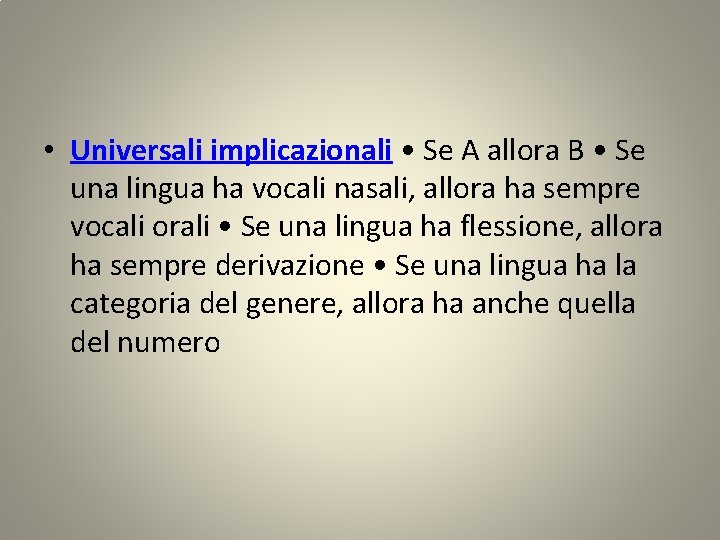  • Universali implicazionali • Se A allora B • Se una lingua ha