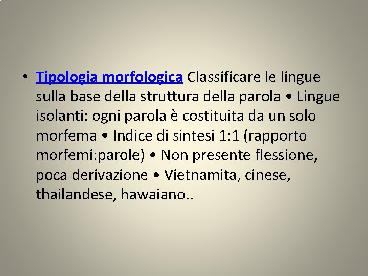  • Tipologia morfologica Classificare le lingue sulla base della struttura della parola •