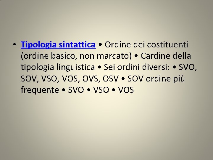  • Tipologia sintattica • Ordine dei costituenti (ordine basico, non marcato) • Cardine