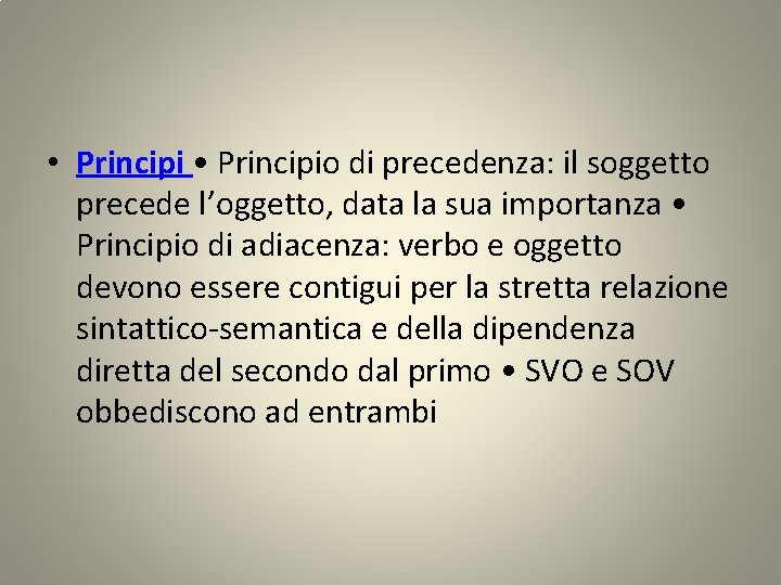  • Principio di precedenza: il soggetto precede l’oggetto, data la sua importanza •