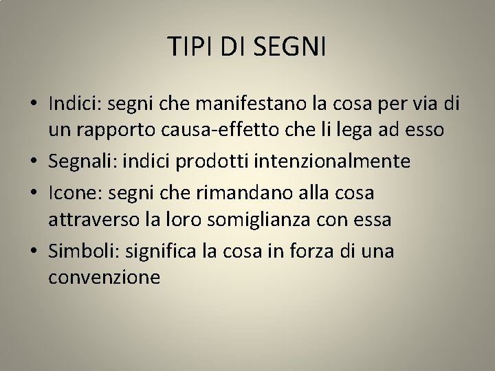 TIPI DI SEGNI • Indici: segni che manifestano la cosa per via di un