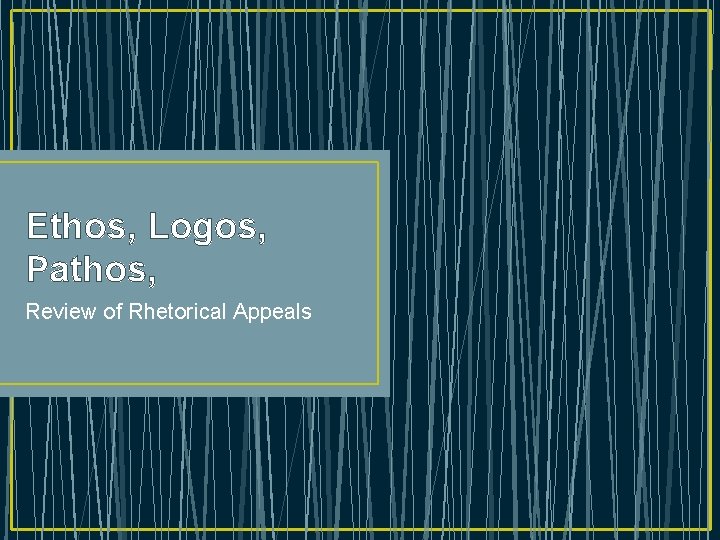 Ethos, Logos, Pathos, Review of Rhetorical Appeals 