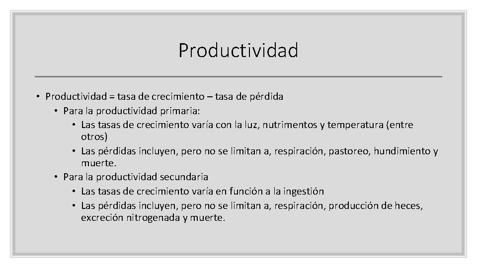 Productividad • Productividad = tasa de crecimiento – tasa de pérdida • Para la