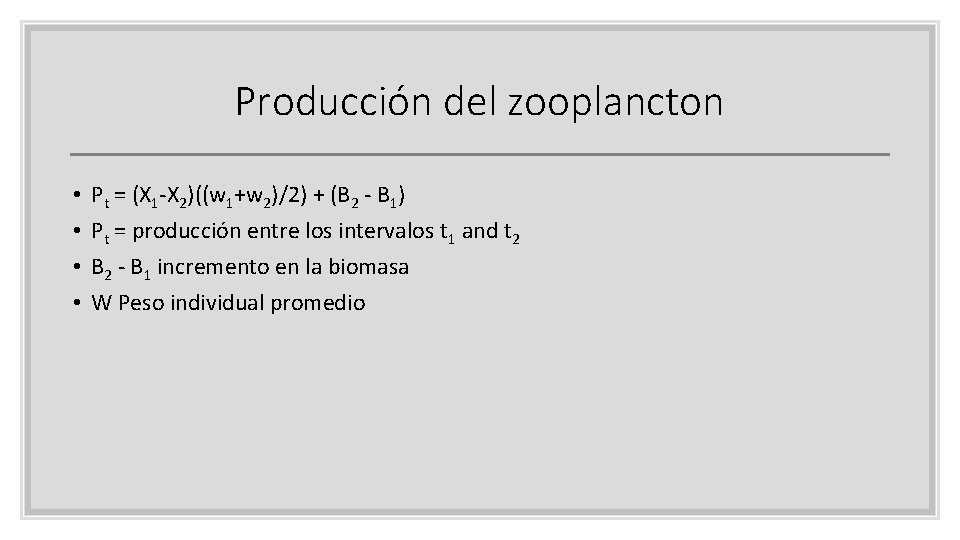 Producción del zooplancton • • Pt = (X 1 -X 2)((w 1+w 2)/2) +