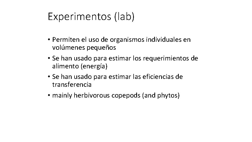 Experimentos (lab) • Permiten el uso de organismos individuales en volúmenes pequeños • Se