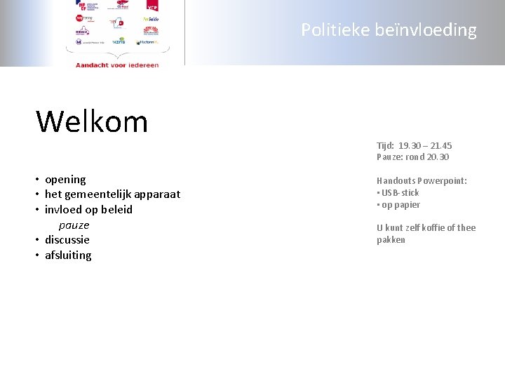 Politieke beïnvloeding Welkom • opening • het gemeentelijk apparaat • invloed op beleid pauze