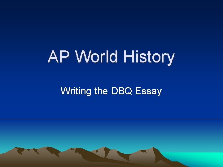 AP World History Writing the DBQ Essay 