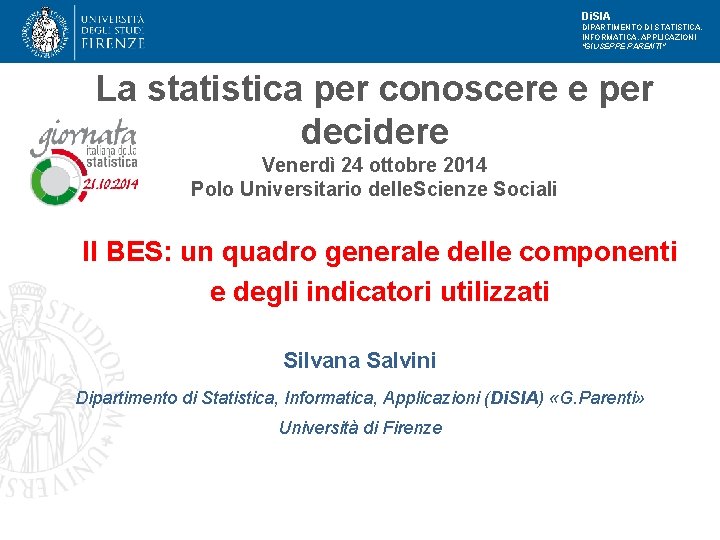 Di. SIA DIPARTIMENTO DI STATISTICA, INFORMATICA, APPLICAZIONI "GIUSEPPE PARENTI" La statistica per conoscere e