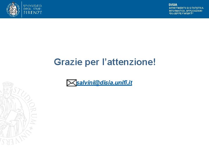 Di. SIA DIPARTIMENTO DI STATISTICA, INFORMATICA, APPLICAZIONI "GIUSEPPE PARENTI" Grazie per l’attenzione! salvini@disia. unifi.