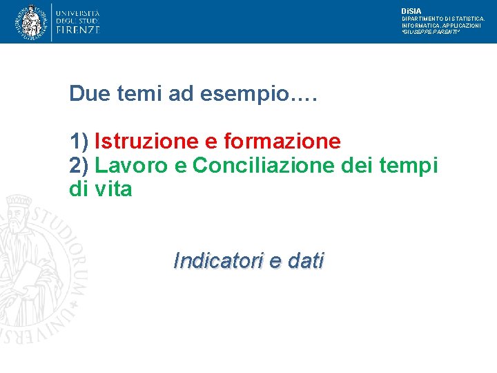 Di. SIA DIPARTIMENTO DI STATISTICA, INFORMATICA, APPLICAZIONI "GIUSEPPE PARENTI" Due temi ad esempio…. 1)