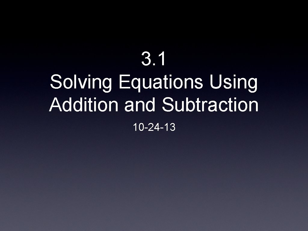 3. 1 Solving Equations Using Addition and Subtraction 10 -24 -13 