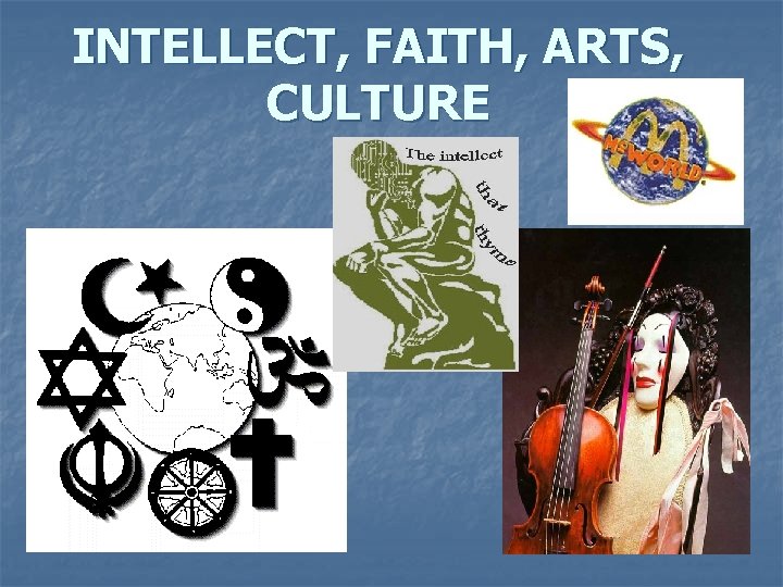 INTELLECT, FAITH, ARTS, CULTURE 
