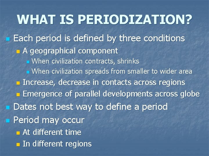 WHAT IS PERIODIZATION? n Each period is defined by three conditions n A geographical