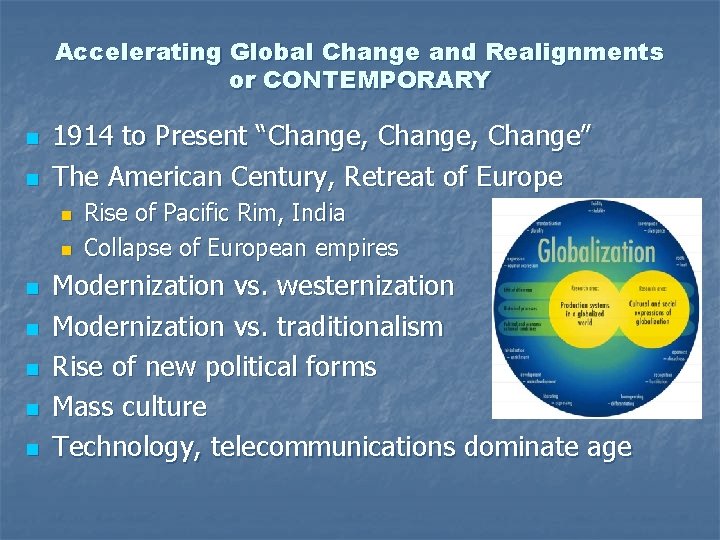 Accelerating Global Change and Realignments or CONTEMPORARY n n 1914 to Present “Change, Change”