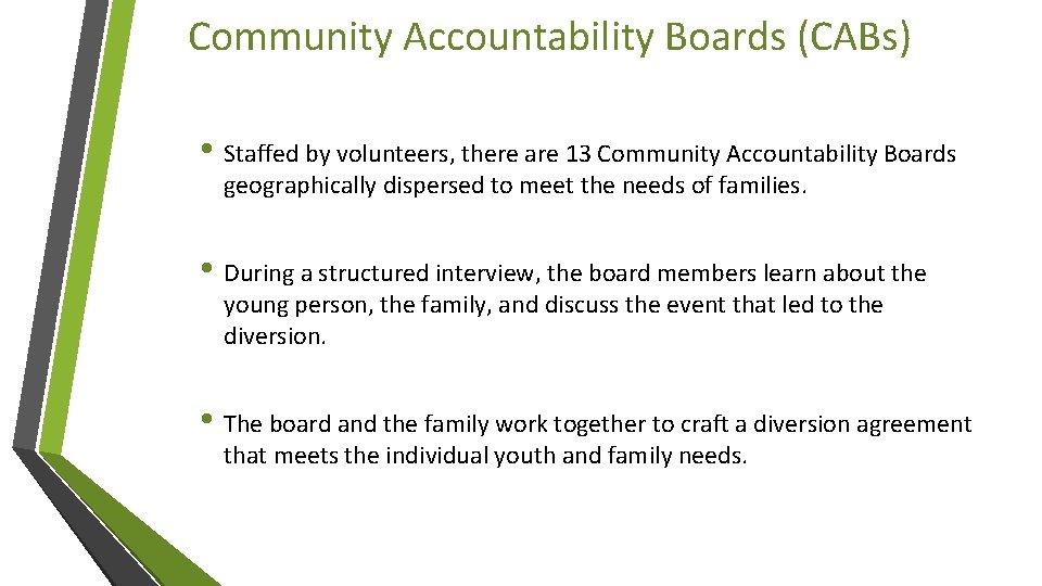 Community Accountability Boards (CABs) • Staffed by volunteers, there are 13 Community Accountability Boards