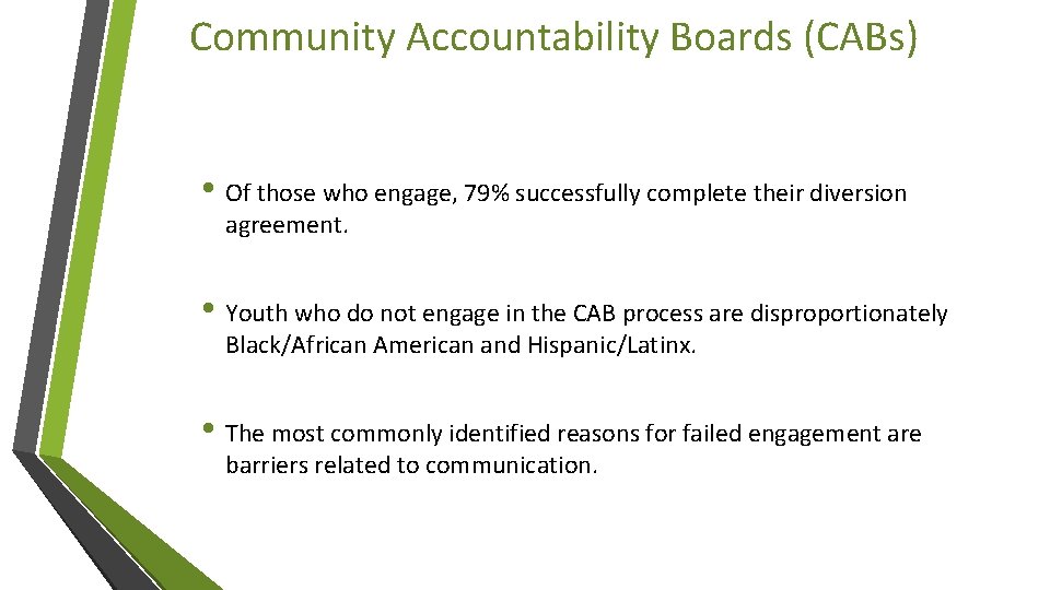 Community Accountability Boards (CABs) • Of those who engage, 79% successfully complete their diversion