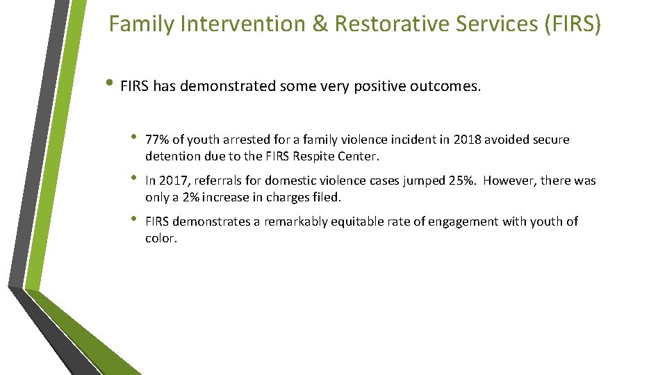 Family Intervention & Restorative Services (FIRS) • FIRS has demonstrated some very positive outcomes.
