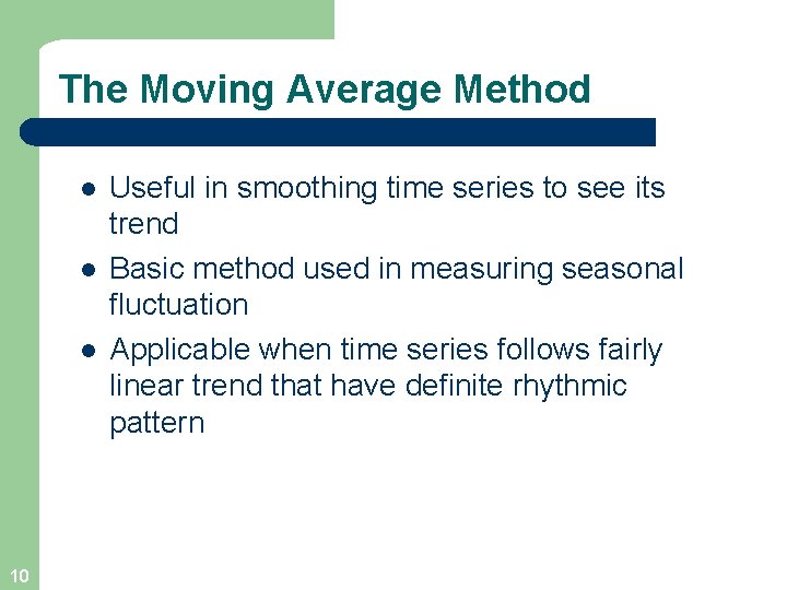 The Moving Average Method l l l 10 Useful in smoothing time series to
