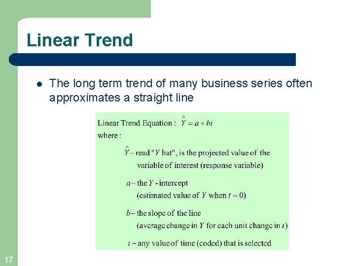 Linear Trend l 17 The long term trend of many business series often approximates