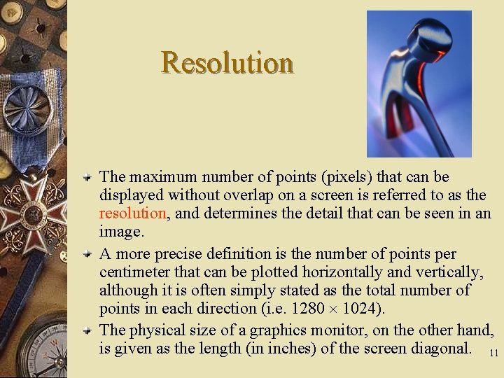 Resolution The maximum number of points (pixels) that can be displayed without overlap on