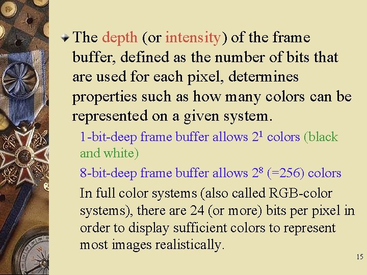 The depth (or intensity) of the frame buffer, defined as the number of bits