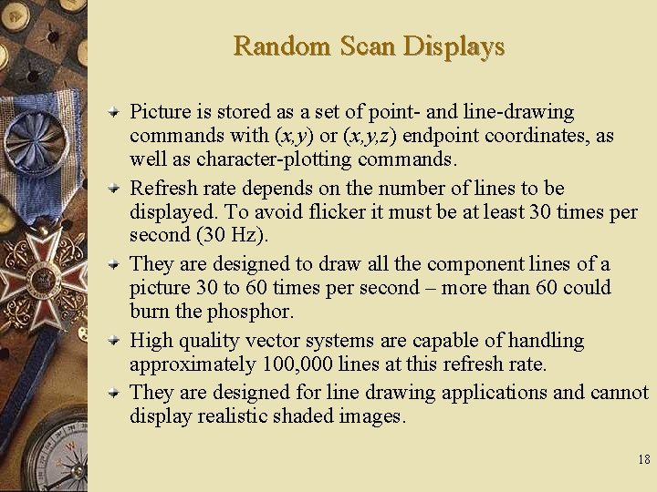 Random Scan Displays Picture is stored as a set of point- and line-drawing commands