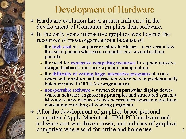 Development of Hardware evolution had a greater influence in the development of Computer Graphics