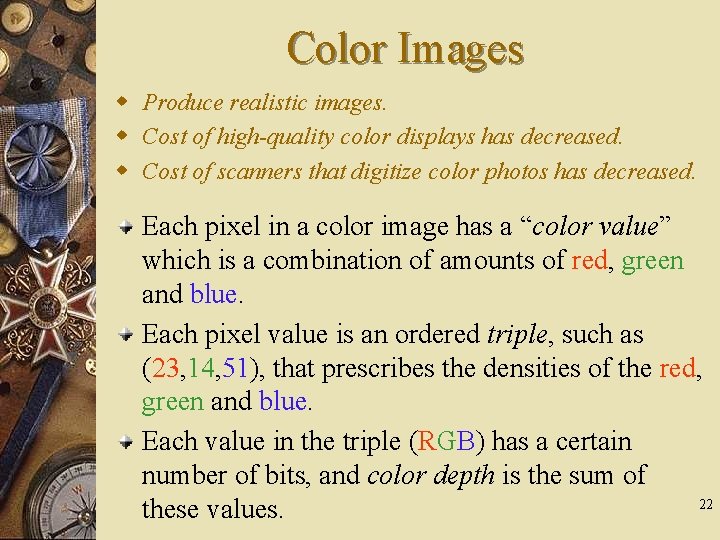 Color Images w Produce realistic images. w Cost of high-quality color displays has decreased.