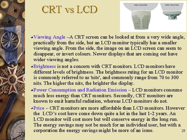 CRT vs LCD Viewing Angle –A CRT screen can be looked at from a