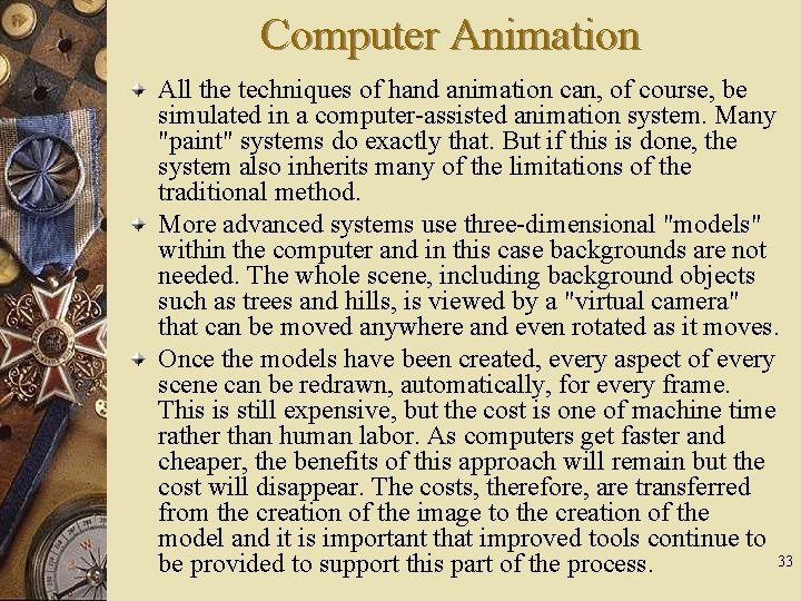Computer Animation All the techniques of hand animation can, of course, be simulated in