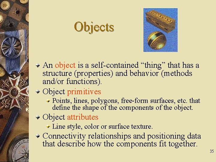 Objects An object is a self-contained “thing” that has a structure (properties) and behavior