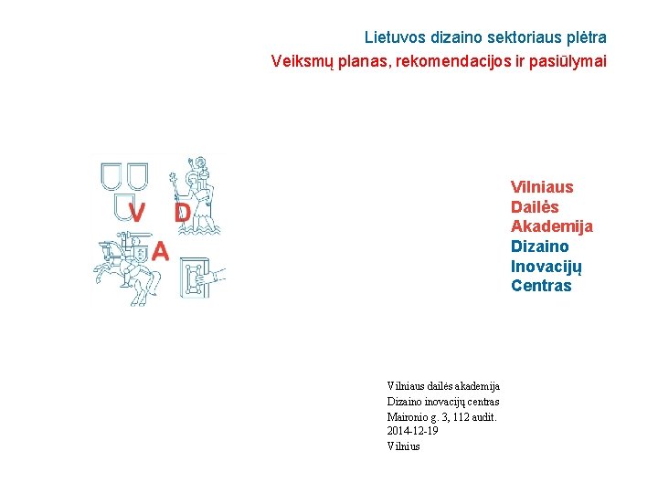 Lietuvos dizaino sektoriaus plėtra Veiksmų planas, rekomendacijos ir pasiūlymai Vilniaus Dailės Akademija Dizaino Inovacijų