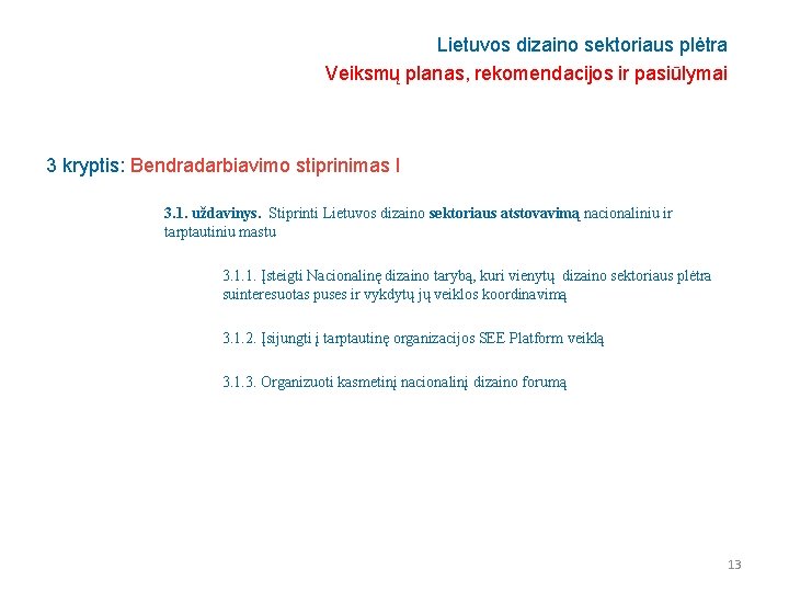 Lietuvos dizaino sektoriaus plėtra Veiksmų planas, rekomendacijos ir pasiūlymai 3 kryptis: Bendradarbiavimo stiprinimas I